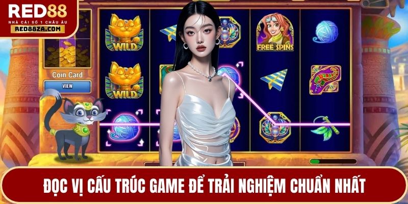 Đọc vị cấu trúc game để trải nghiệm chuẩn nhất