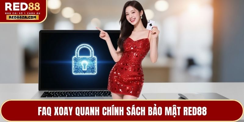 FAQ xoay quanh chính sách bảo mật RED88