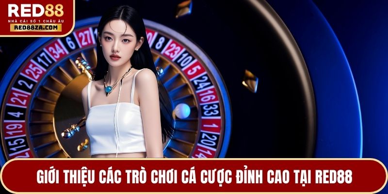 Giới thiệu các trò chơi cá cược đỉnh cao tại RED88