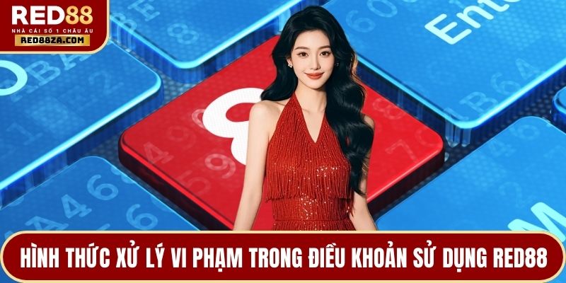 Hình thức xử lý vi phạm trong điều khoản sử dụng RED88