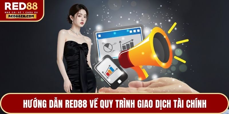 Hướng dẫn RED88 về quy trình giao dịch tài chính