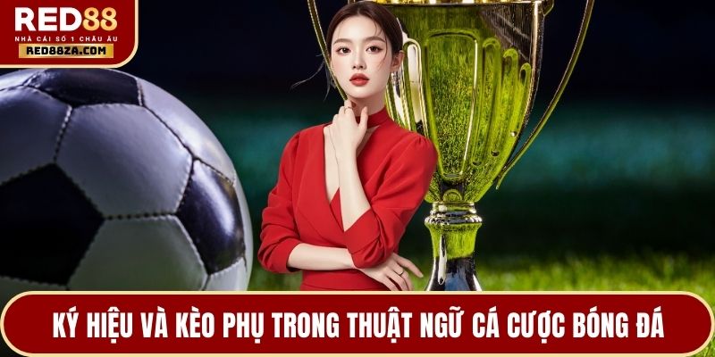 Ký hiệu và kèo phụ trong thuật ngữ cá cược bóng đá