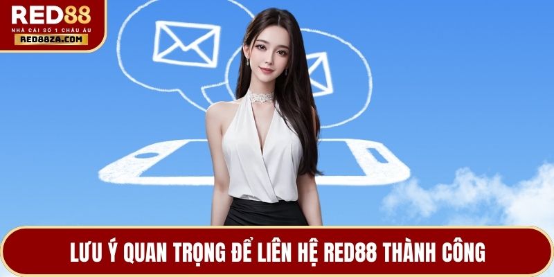 Lưu ý quan trọng để liên hệ RED88 thành công