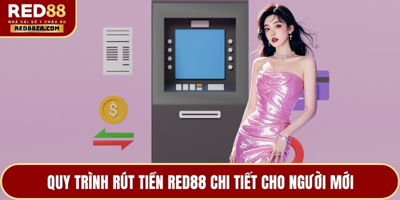Quy trình rút tiền RED88 chi tiết cho người mới