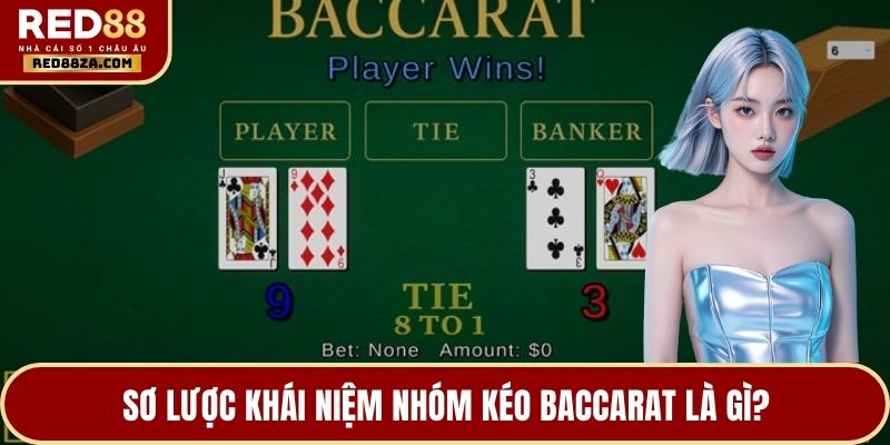 Sơ lược khái niệm nhóm kéo Baccarat là gì?