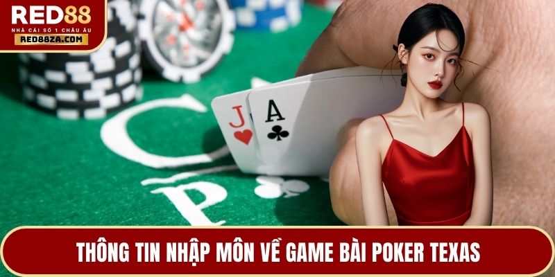Thông tin nhập môn về game bài Poker Texas