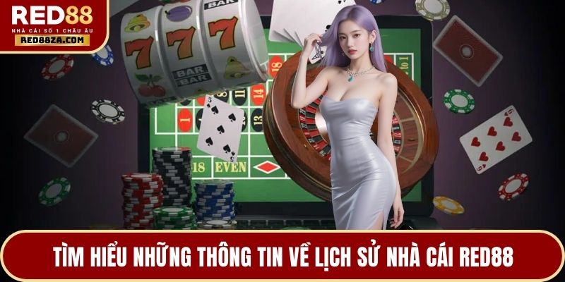 Tìm hiểu những thông tin về lịch sử nhà cái RED88