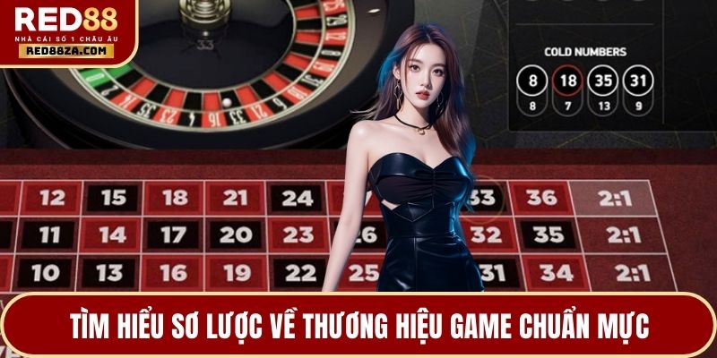 Tìm hiểu sơ lược về thương hiệu game chuẩn mực