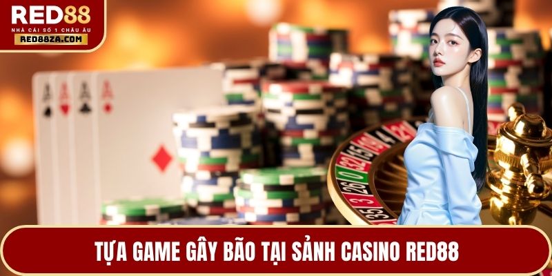 Tựa game gây bão tại sảnh casino RED88