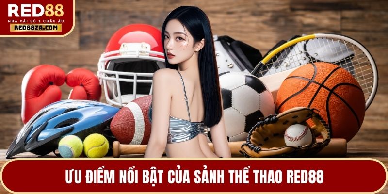 Ưu điểm nổi bật của sảnh thể thao RED88